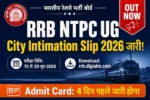 RRB NTPC UG City Intimation Slip 2026 Out – Download Now