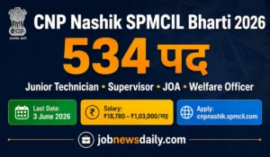 CNP Nashik Recruitment 2026 534 vacancies SPMCIL Junior Technician Supervisor apply online