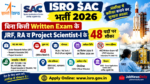 ISRO SAC भर्ती 2026: बिना किसी Written Exam के JRF, RA व Project Scientist-I के 48 पदों पर मौका